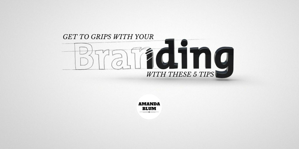 Get to gribs with your branding using these 5 tips